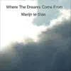 Marijn Te Slaa - Where the Dreams Come From